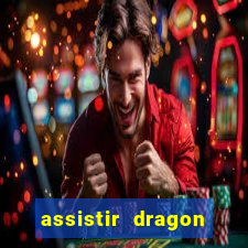 assistir dragon ball super completo